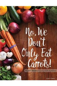 No, We Don't Only Eat Carrots!