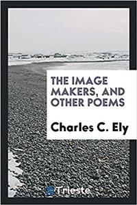THE IMAGE MAKERS, AND OTHER POEMS