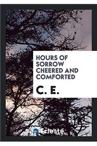 HOURS OF SORROW CHEERED AND COMFORTED