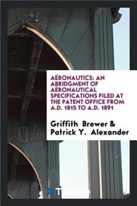 AÃ«ronautics: An Abridgment of AÃ«ronautical Specifications Filed at the ...
