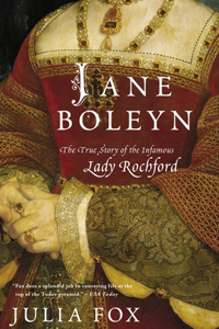 Jane Boleyn: The True Story of the Infamous Lady Rochford