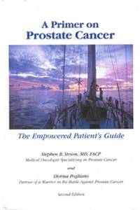 Primer on Prostate Cancer: The Empowered Patient's Guide
