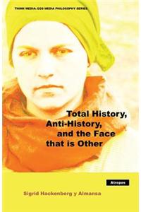 Total History, Anti-History, and the Face That Is Other