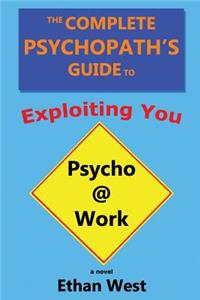The Complete Psychopath's Guide to Exploiting You