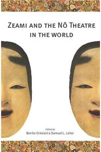 Zeami and the Nô Theatre in the World