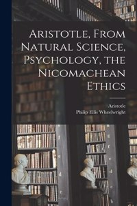 Aristotle, From Natural Science, Psychology, the Nicomachean Ethics