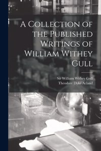 Collection of the Published Writings of William Withey Gull