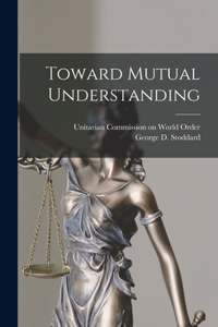 Toward Mutual Understanding