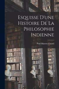 Esquisse d'une Histoire de la Philosophie Indienne