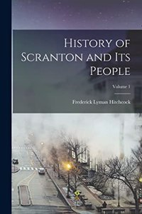 History of Scranton and Its People; Volume 1