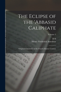 Eclipse of the 'Abbasid Caliphate; Original Chronicles of the Fourth Islamic Century; Volume 5