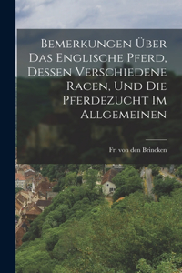 Bemerkungen über das englische Pferd, dessen verschiedene Racen, und die Pferdezucht im allgemeinen