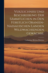 Verzeichniss und Beschreibung der sämmtlichen in den Fürstlich Oranien-Nassauischen Landen wildwachsenden Gewächse.