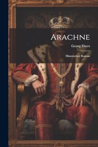 Arachne: Historischer Roman