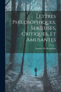 Lettres Philosophiques, Serieuses, Critiques, Et Amusantes