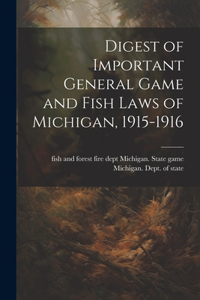 Digest of Important General Game and Fish Laws of Michigan, 1915-1916