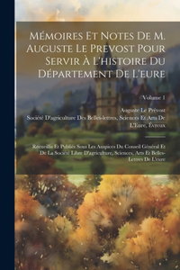 Mémoires Et Notes De M. Auguste Le Prevost Pour Servir À L'histoire Du Département De L'eure