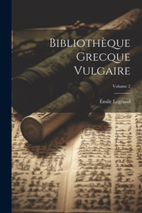 Bibliothèque Grecque Vulgaire; Volume 2