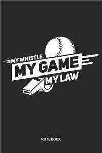 My Whistle My Game My Law Notebook