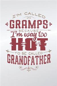 I'm Called Gramps Because I'm Way Too Hot To Be Called Grandfather