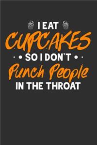 I Eat Cupcakes So I Don't Punch People In The Throat