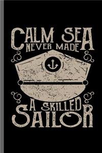 Calm Sea never made a skilled Sailor