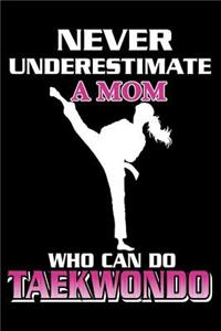 Never Underestimate A Mom Who Can Do Taekwondo