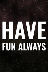 Have Fun Always