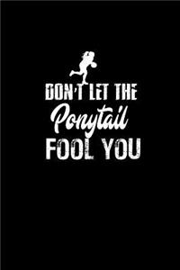 Don't Let The Ponytail Fool You