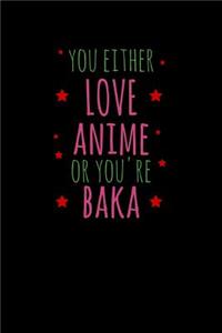 You Either Love Anime Or You're Baka