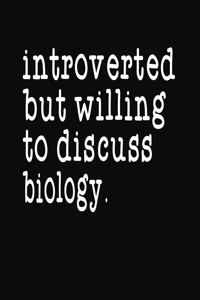 Introverted But Willing To Discuss Biology