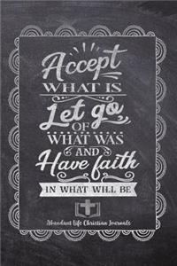 Accept What Is Let Go Of What Was And Have Faith In What Will Be