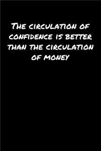 The Circulation Of Confidence Is Better Than The Circulation Of Money