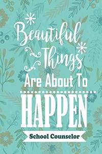 Beautiful Things Are About To Happen School Counselor