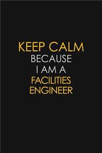Keep Calm Because I Am A Facilities Engineer