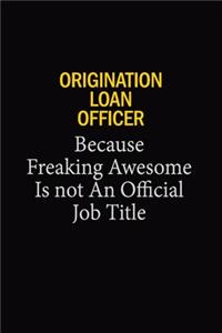 Origination Loan Officer Because Freaking Awesome Is Not An Official Job Title