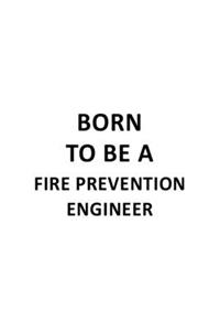 Born To Be A Fire Prevention Engineer