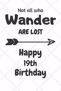 Not all who Wander are lost Happy 19th Birthday