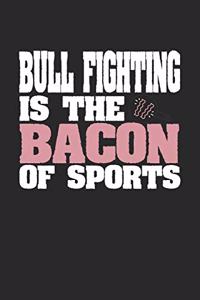 Bull Fighting Is The Bacon of Sports