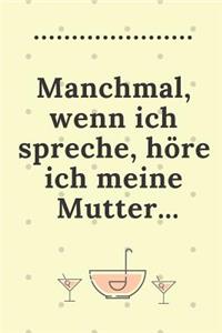Manchmal, Wenn Ich Spreche, Höre Ich Meine Mutter...