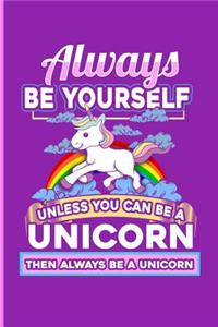 Always Be a Unicorn Unless You Can Be a Unicorn Then Always Be a Unicorn