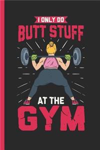 I Only Do Butt Stuff At The Gym