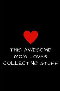 This Awesome Mom Loves Collecting Stuff