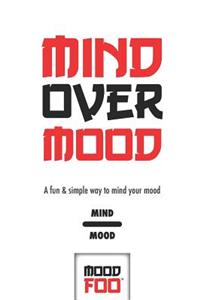 Mind Over Mood - A Fun & Simple Way to Mind Your Mood - Mind Mood - Mood Foo(TM) - A Notebook, Journal, and Mood Tracker