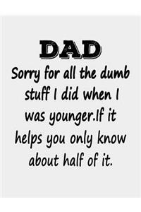 Dad Sorry for all the Dumb Stuff I did when I was Younger