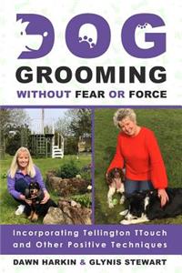 Dog Grooming Without Fear or Force
