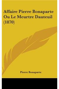 Affaire Pierre Bonaparte Ou Le Meurtre Dauteuil (1870)