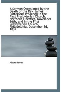 A Sermon Occasioned by the Death of the REV. James Patterson