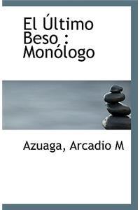 El Ultimo Beso: Monologo