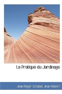 La Pratique Du Jardinage